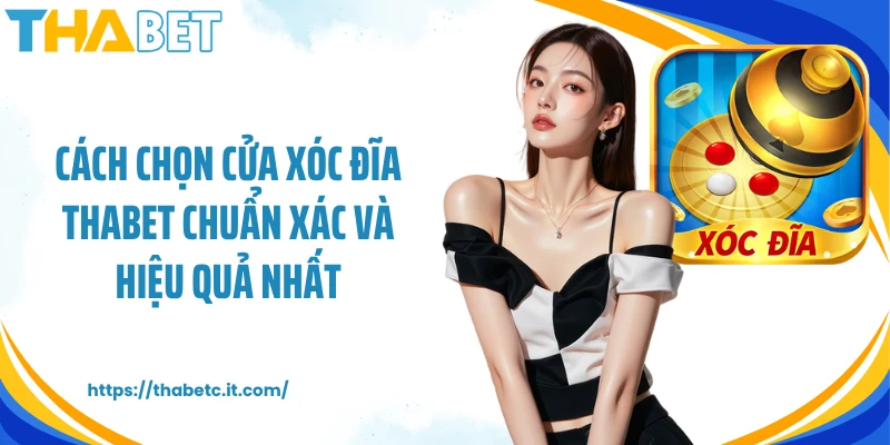 Cách chọn cửa xóc đĩa THABET chuẩn xác và hiệu quả nhất