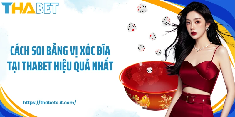 Cách soi bảng vị Xóc Đĩa tại Thabet hiệu quả nhất