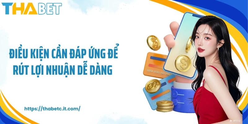 Điều kiện cần đáp ứng để rút lợi nhuận dễ dàng