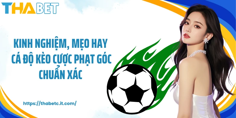 Kinh nghiệm, mẹo hay cá độ kèo cược phạt góc chuẩn xác