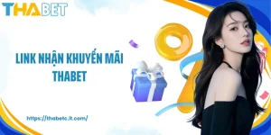 Link Nhận Khuyến Mãi Thabet Mới: Tặng Nạp Đầu Cùng Quà Khủng