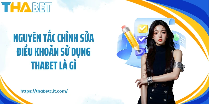 Nguyên tắc chỉnh sửa điều khoản sử dụng Thabet là gì