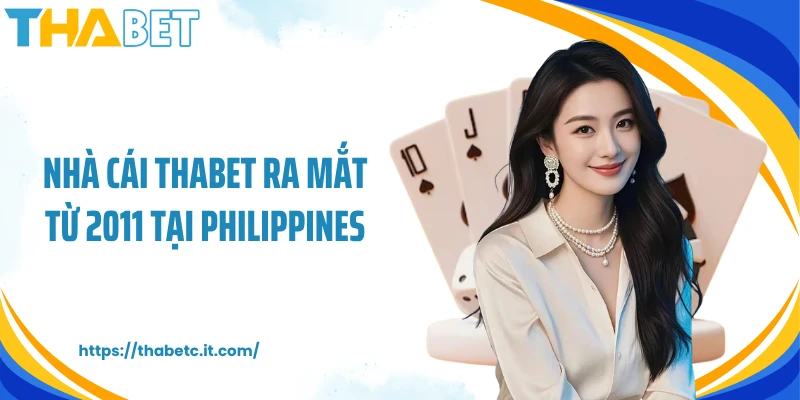 Nhà cái THABET ra mắt từ 2011 tại Philippines
