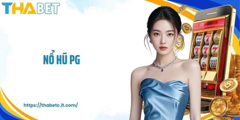 Nổ Hũ PG - Quay Thưởng Cực Nhanh, Tỷ Hoàn Trả Cực Cao