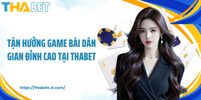 Tận hưởng game bài dân gian đỉnh cao tại THABET