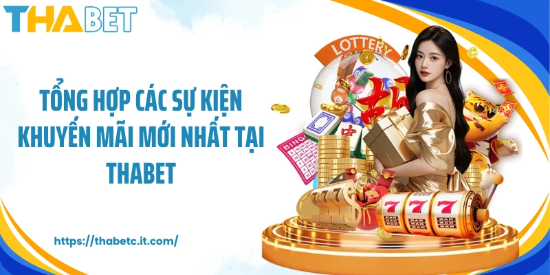 Tổng hợp các sự kiện khuyến mãi mới nhất tại Thabet