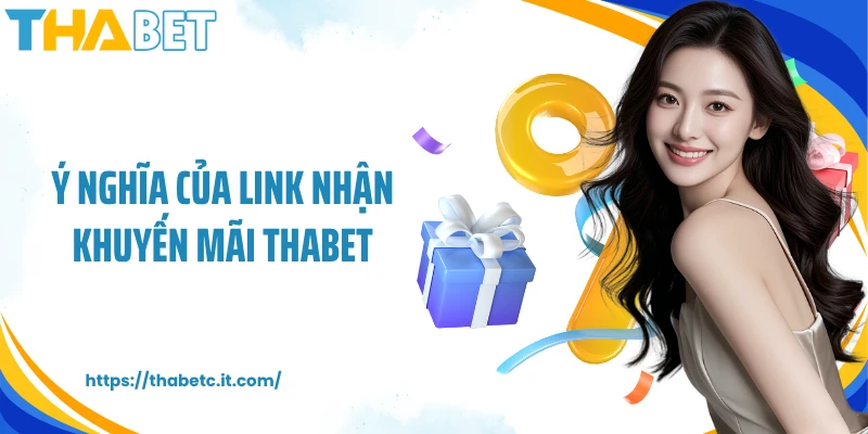Ý nghĩa của link nhận khuyến mãi Thabet