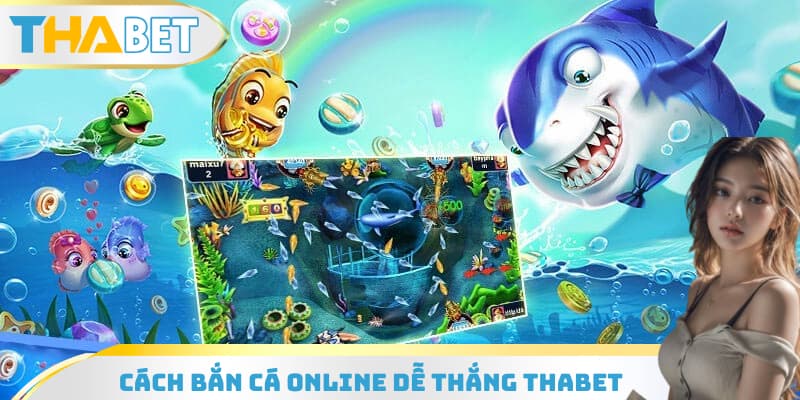 Cách bắn cá online dễ thắng THABET