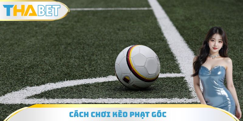 Cược chấp phạt góc chơi siêu cuốn