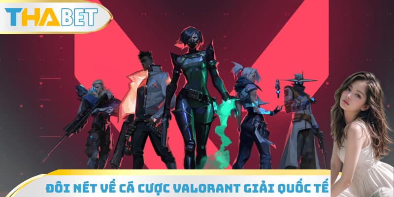 Đôi nét về cá cược Valorant giải quốc tế