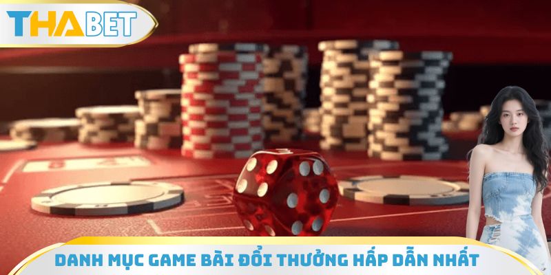 Danh mục các game bài đổi thưởng là gì hấp dẫn nhất
