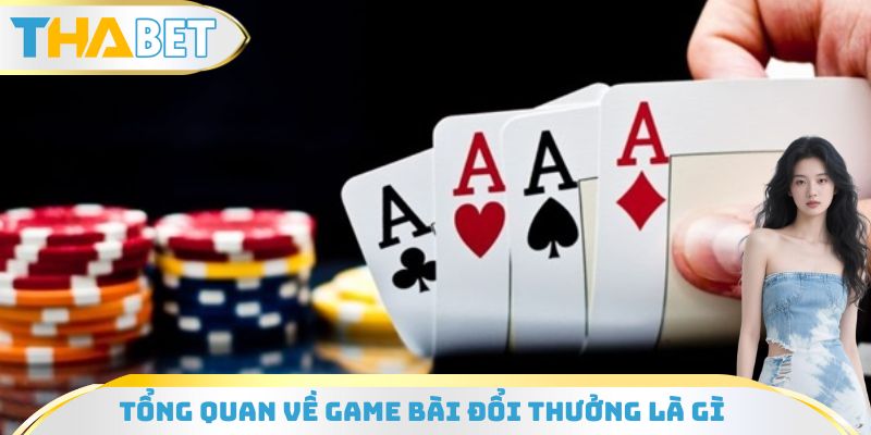 Giải thích khái niệm game bài đổi thưởng là gì