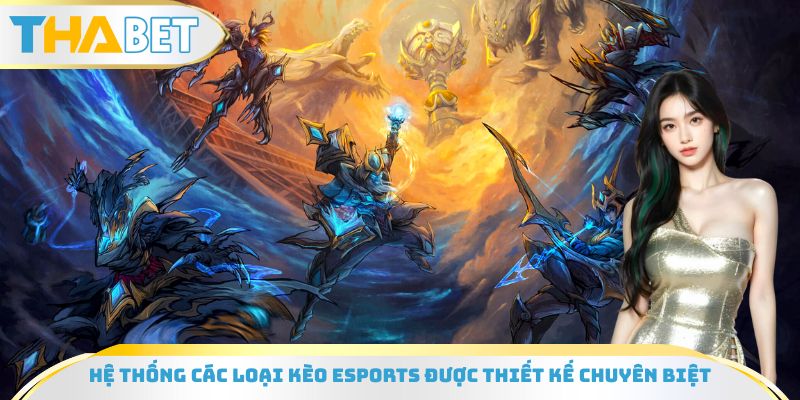 Hệ thống các loại kèo eSports được thiết kế chuyên biệt