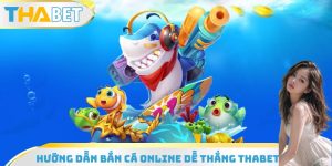 Hướng Dẫn Bắn Cá Online Dễ Thắng THABET