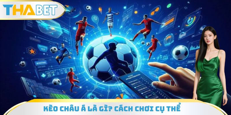 Kèo Châu Á Là Gì
