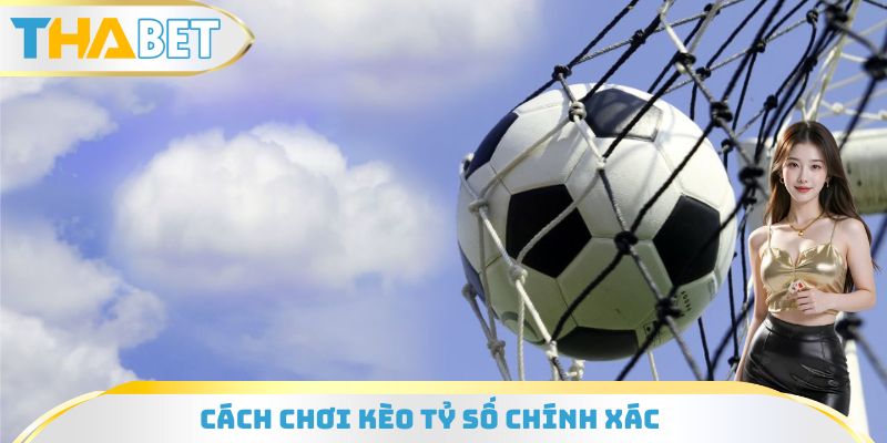 Kèo Tỷ Số Chính Xác