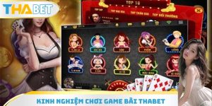 Kinh Nghiệm Chơi Game Bài THABET