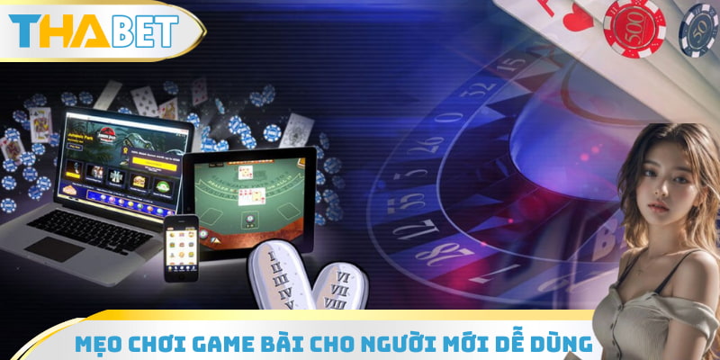 Mẹo chơi game bài cho người mới dễ dùng