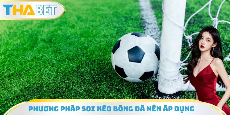 Các phương pháp soi kèo bóng đá hiệu quả bạn nên áp dụng