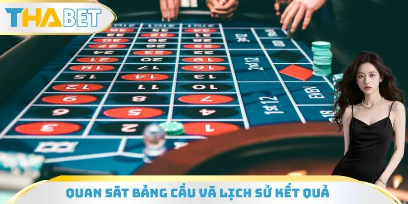 Quan sát bảng cầu và lịch sử kết quả để đưa ra quyết định đúng đắn hơn