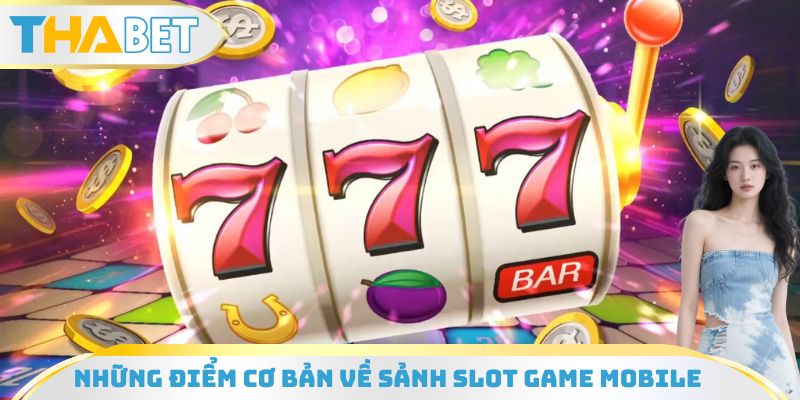 Những điểm cơ bản về sảnh slot game mobile chơi mọi lúc