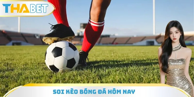 Soi Kèo Bóng Đá Hôm Nay