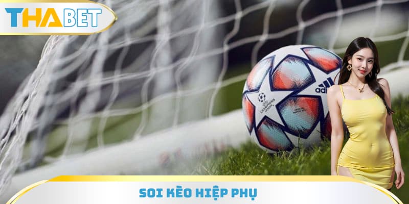 Soi Kèo Hiệp Phụ