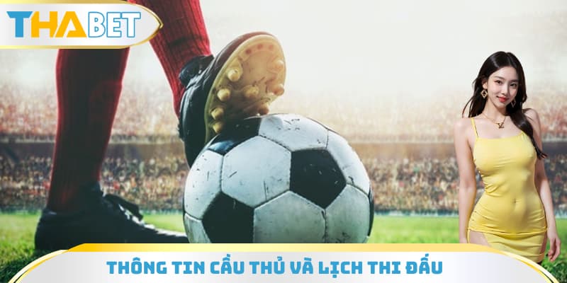 thông tin cầu thủ và lịch thi đấu
