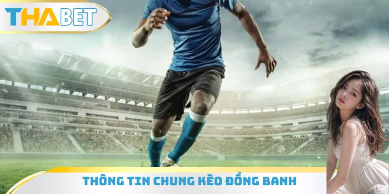 Thông tin chung kèo đồng banh