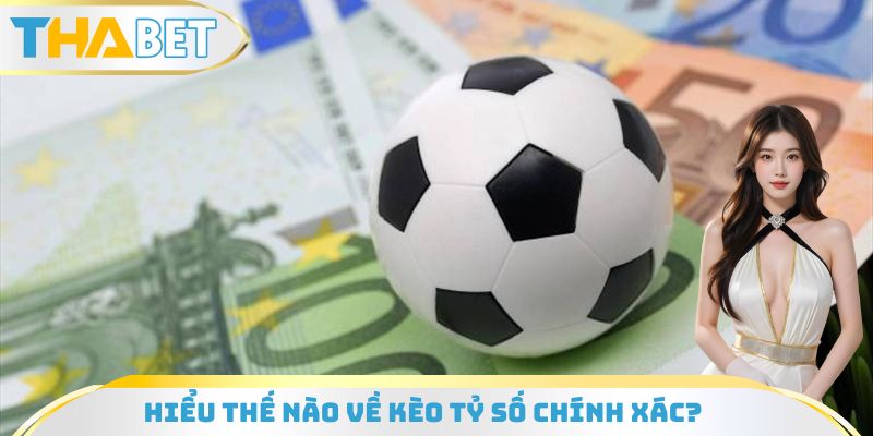 Thông tin về kèo tỷ số chính xác