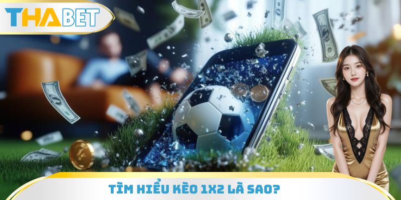 Trả lời về kèo 1x2 là sao?